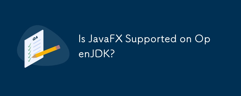 Is JavaFX Supported on OpenJDK?  
