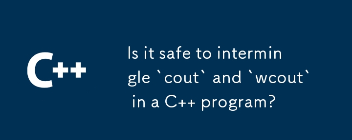Is it safe to intermingle `cout` and `wcout` in a C   program? 
