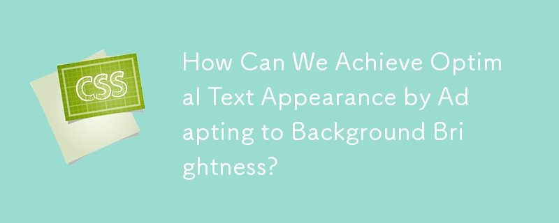 How Can We Achieve Optimal Text Appearance by Adapting to Background Brightness? 

