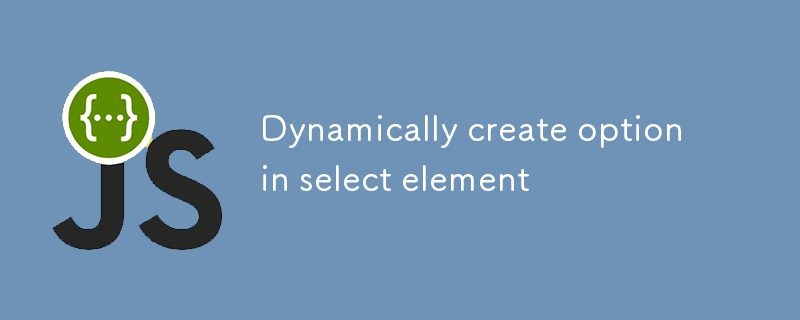 Dynamically create option in select element