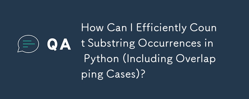 How Can I Efficiently Count Substring Occurrences in Python (Including Overlapping Cases)?

