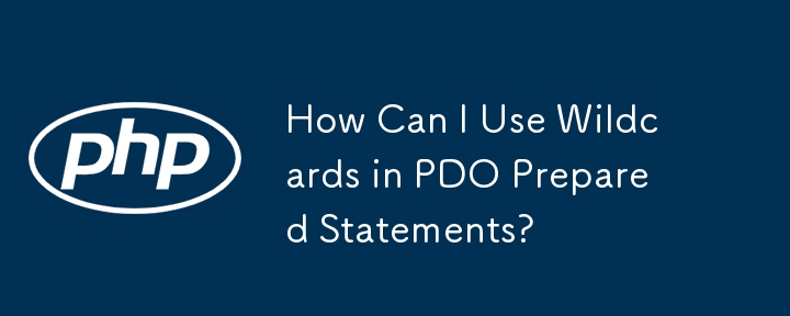 How Can I Use Wildcards in PDO Prepared Statements? 
