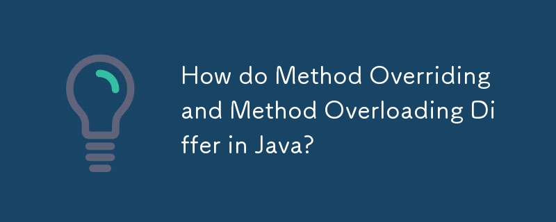How do Method Overriding and Method Overloading Differ in Java? 
