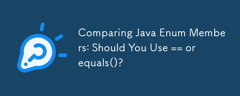 Comparing Java Enum Members: Should You Use == or equals()? 
