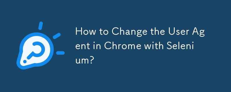 How to Change the User Agent in Chrome with Selenium? 
