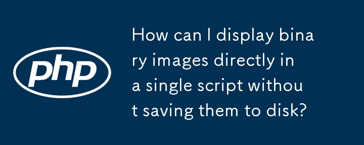 How can I display binary images directly in a single script without saving them to disk? 
