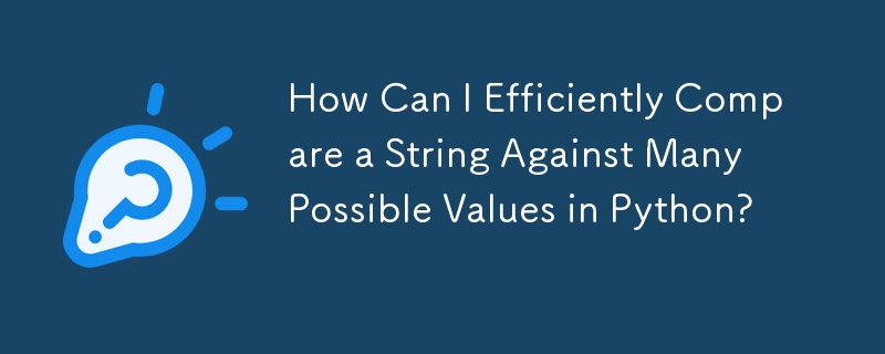 How Can I Efficiently Compare a String Against Many Possible Values in Python?
