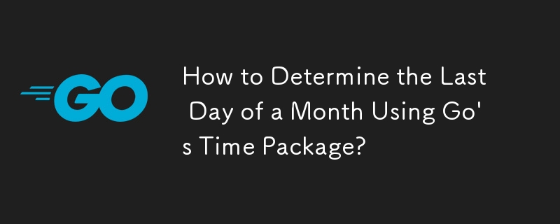 How to Determine the Last Day of a Month Using Go\'s Time Package? 
