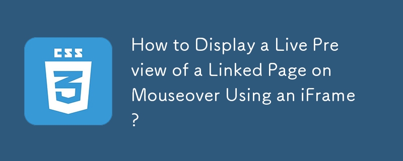 How to Display a Live Preview of a Linked Page on Mouseover Using an iFrame? 
