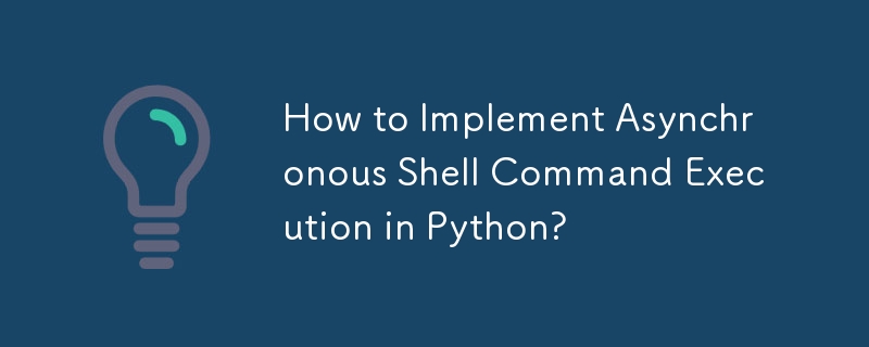 How to Implement Asynchronous Shell Command Execution in Python?