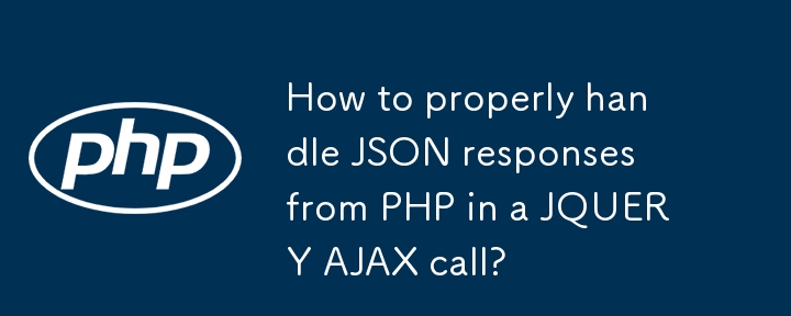 How to properly handle JSON responses from PHP in a JQUERY AJAX call? 

