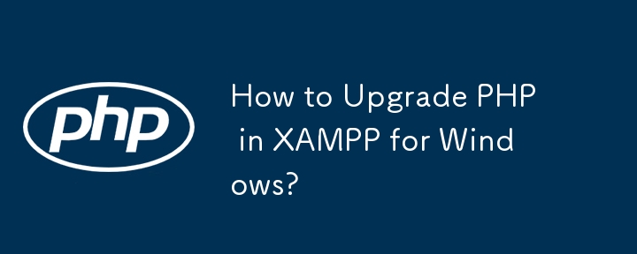 How to Upgrade PHP in XAMPP for Windows? 
