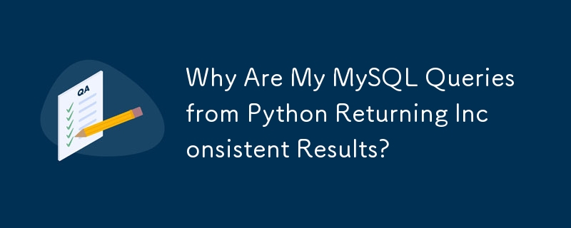 Why Are My MySQL Queries from Python Returning Inconsistent Results? 
