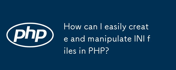 How can I easily create and manipulate INI files in PHP? 
