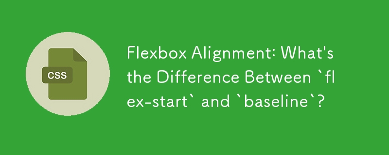 Flexbox Alignment: What\'s the Difference Between `flex-start` and `baseline`?
