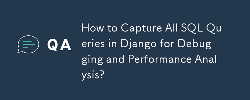 How to Capture All SQL Queries in Django for Debugging and Performance Analysis?
