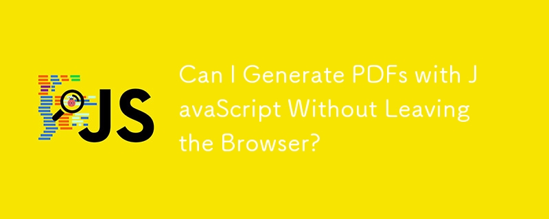 Can I Generate PDFs with JavaScript Without Leaving the Browser? 

