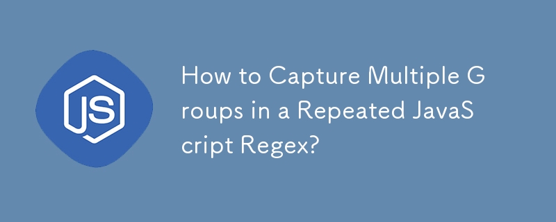 How to Capture Multiple Groups in a Repeated JavaScript Regex? 
