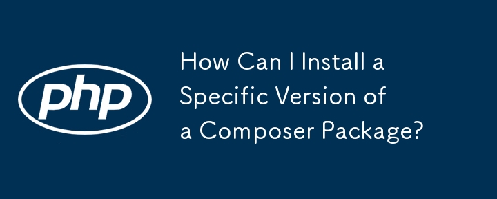How Can I Install a Specific Version of a Composer Package? 
