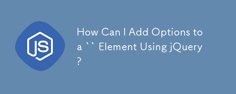 How Can I Add Options to a `` Element Using jQuery?
