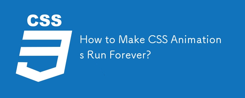How to Make CSS Animations Run Forever? 
