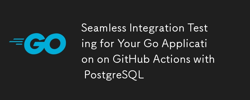 Seamless Integration Testing for Your Go Application on GitHub Actions with PostgreSQL
