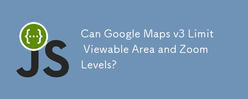Can Google Maps v3 Limit Viewable Area and Zoom Levels?